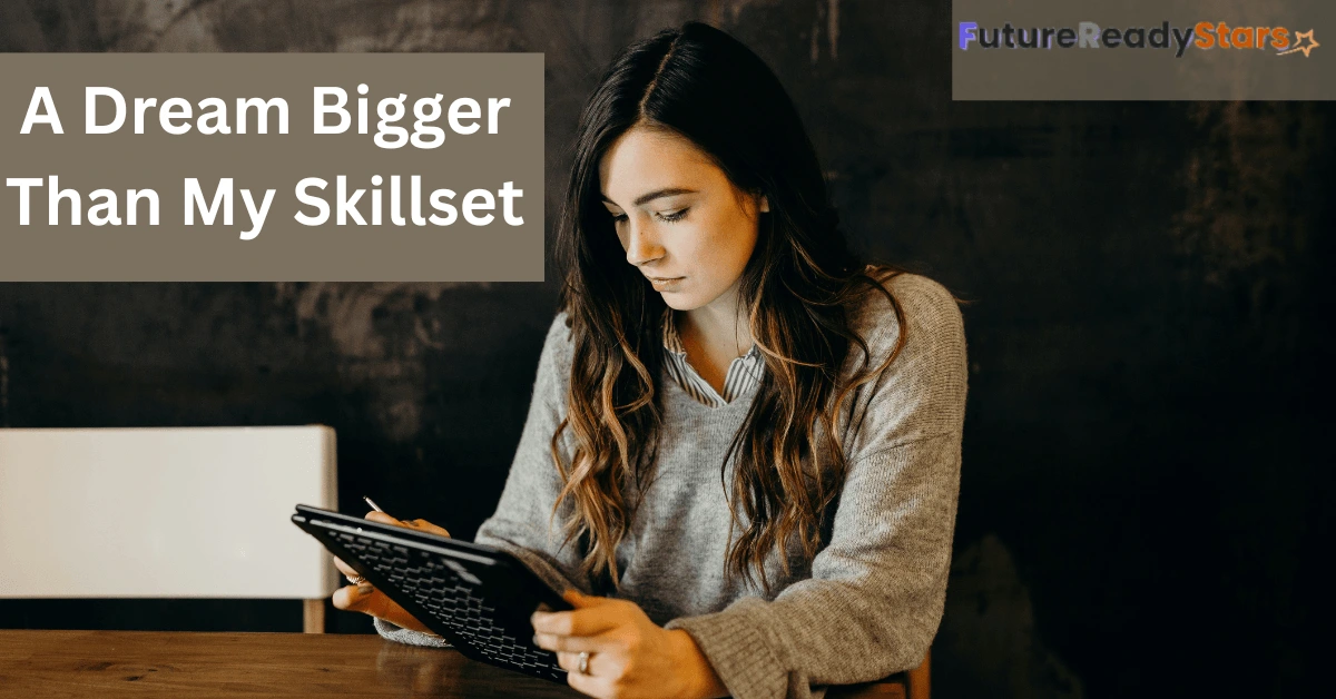 A-Dream-Bigger-Than-My-Skillset